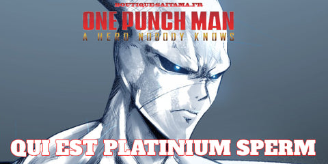 Platinum Sperm One Punch Man : Origines, Pouvoirs, Confrontations